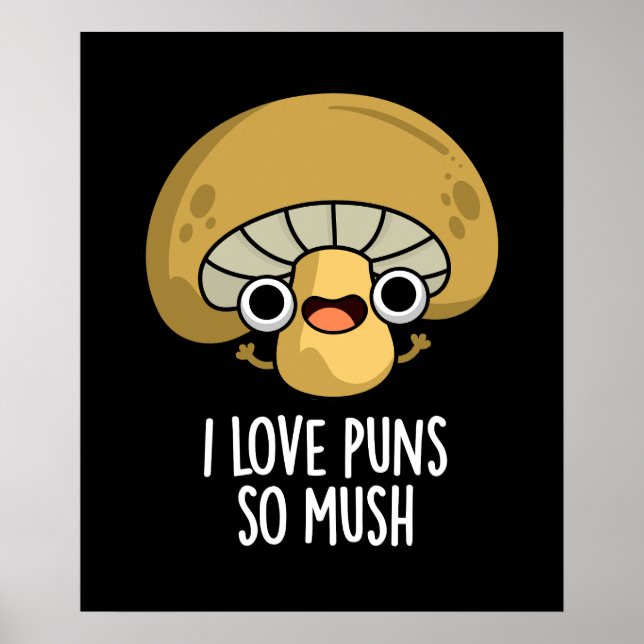 I Love Puns So Mush Funny Mushroom Pun Dark BG Poster (Front)