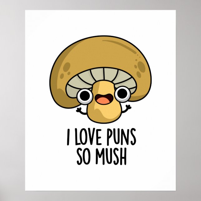I Love Puns So Mush Funny Mushroom Pun  Poster (Front)