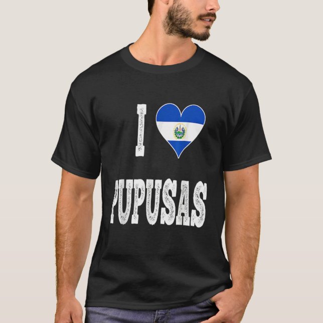 I love Pupusa from El Salvador T-Shirt (Front)