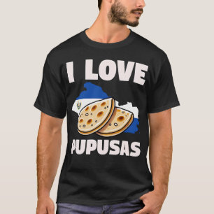 I Love Pupusas El Salvador Flag friend T-Shirt