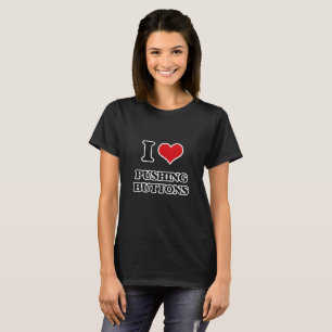 I Love Pushing Buttons T-Shirt