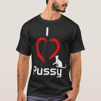 I Love Pussy Funny hilarious Cat  T-Shirt