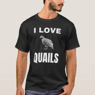 I love Quails T-Shirt