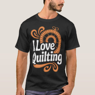 I Love Quilting Sewing Art Needlework T-Shirt