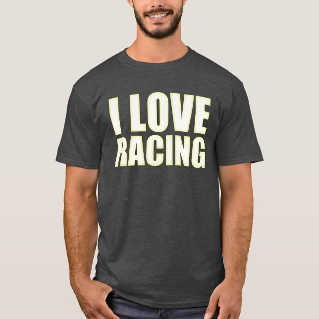 I love racing Race car lover friends T-Shirt (Front)
