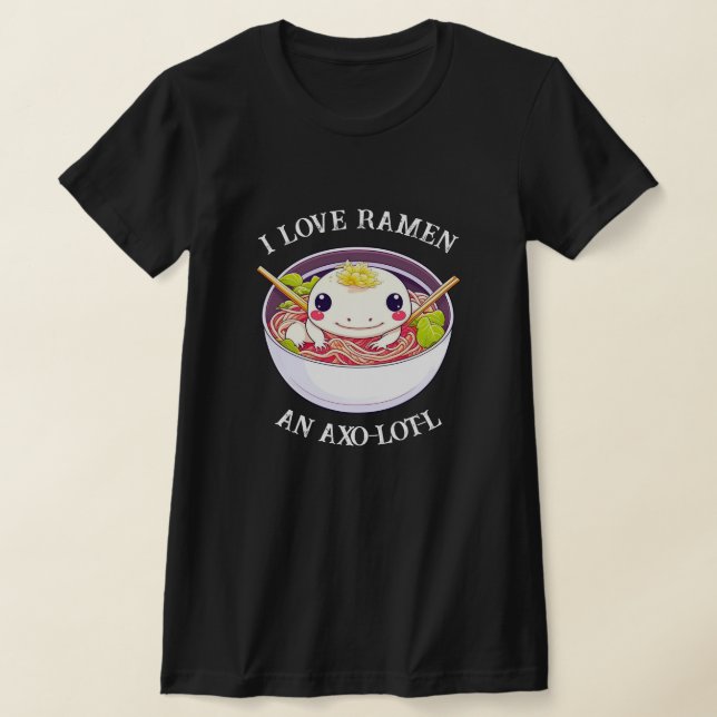 I Love Ramen Axolotl Pun  T-Shirt (Laydown)