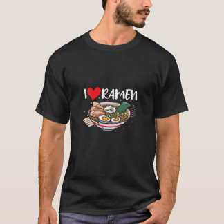 I Love Ramen Japanese Food Ramen Lover Otaku T-Shi T-Shirt