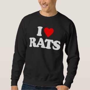I LOVE RATS SWEATSHIRT