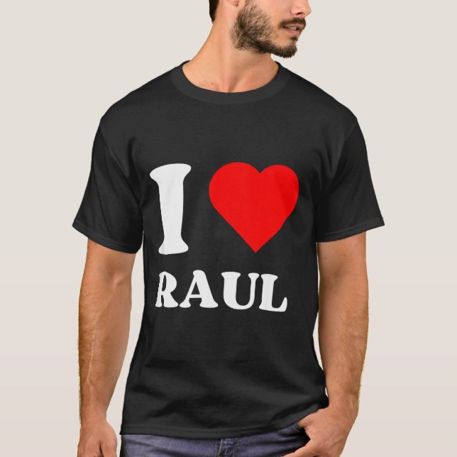 I Love Raul I Heart Raul Name Y2k Valentines Day  T-Shirt (Front)