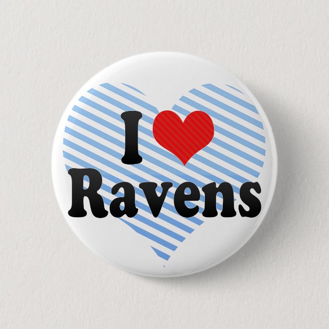I Love Ravens 6 Cm Round Badge (Front)