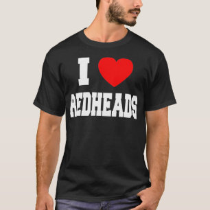 I Love Redheads _1  T-Shirt