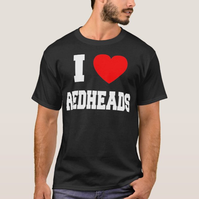 I Love redheads  T-Shirt (Front)