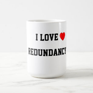 I Love Redundancy Coffee Mug