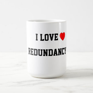 I Love Redundancy Coffee Mug