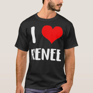 I love RENEE valentine sorry ladies guys heart bel T-Shirt