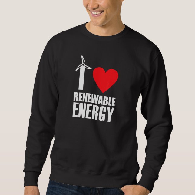 I Love Renewable Energy Sweatshirt (Front)