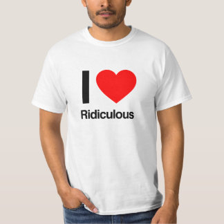 i love ridiculous T-Shirt