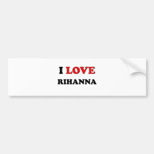 I Love Rihanna Bumper Sticker