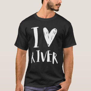 I Love River Girlfriend Cute Funny Family Birthday T-Shirt