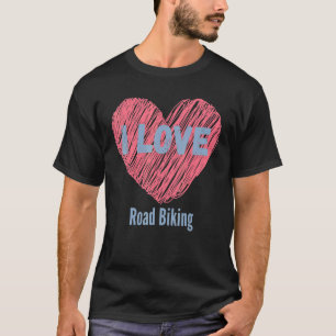 I Love Road Biking Heart Image Hobby Or Hobbyist T-Shirt