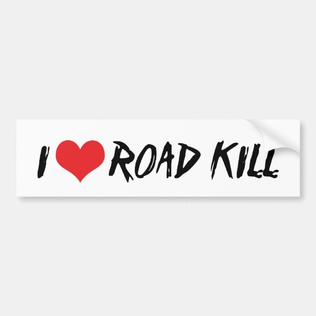 I Love Road Kill Bumper Sticker (Front)