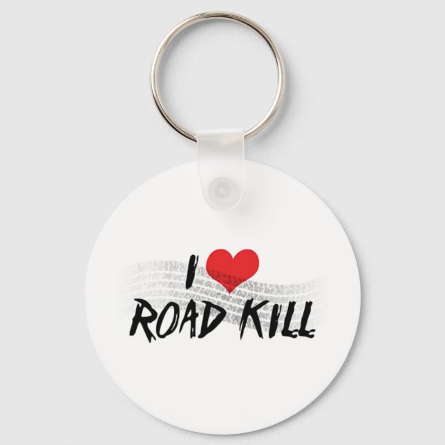I Love Road Kill Keychain (Front)