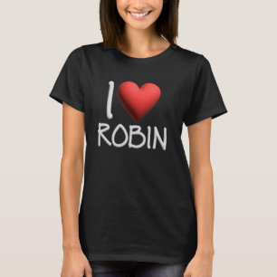 I Love Robin Name Personalised Girl Woman Friend H T-Shirt