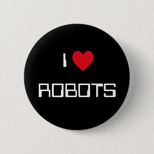 I Love Robots 6 Cm Round Badge