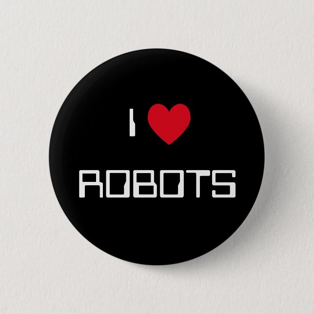 I Love Robots 6 Cm Round Badge (Front)