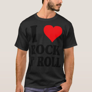 I Love Rock N Roll Classic Music 60s 70s 80s T-Shirt