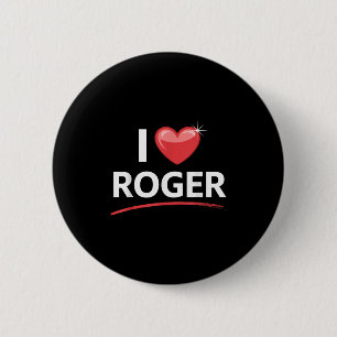 I Love Roger Name Shirt Roger  6 Cm Round Badge