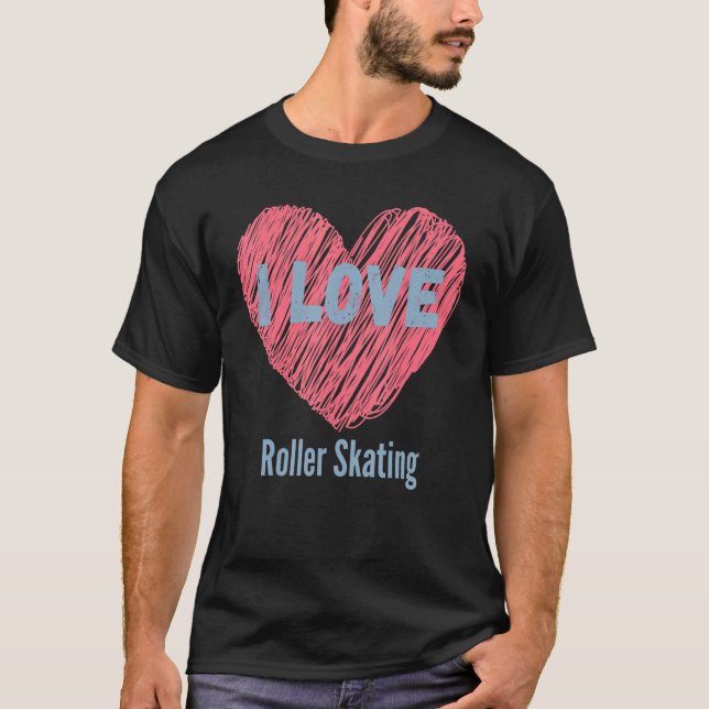 I Love Roller Skating Heart Image Hobby Or Hobbyis T-Shirt (Front)