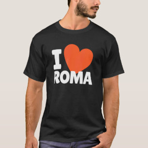 I Love Roma Heart Roma   T-Shirt