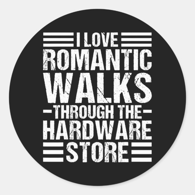 I Love Romantic Walks through the Hardware Store Classic Round Sticker (Front)