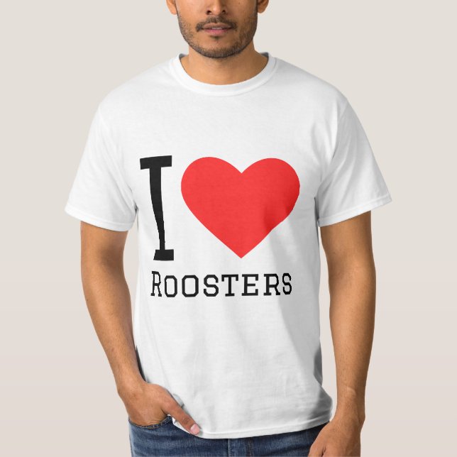 i love roosters T-Shirt (Front)