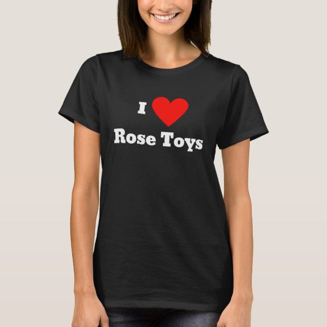 I love rose toys With a heart T-Shirt (Front)