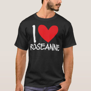 I Love Roseanne Name Heart Personalised Girl Woman T-Shirt