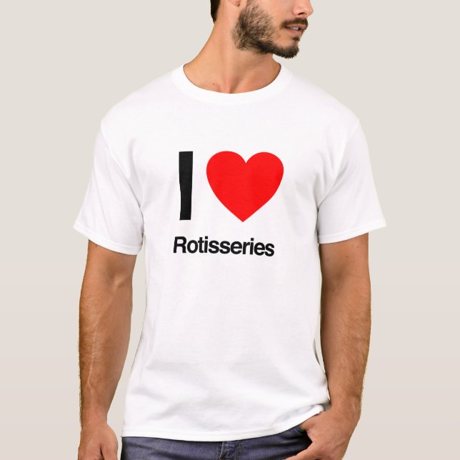i love rotisseries T-Shirt (Front)