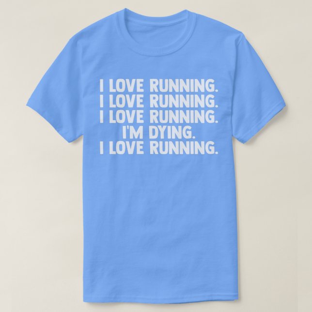 I Love Running Im Dying Long Distance Running Stro T-Shirt (Design Front)