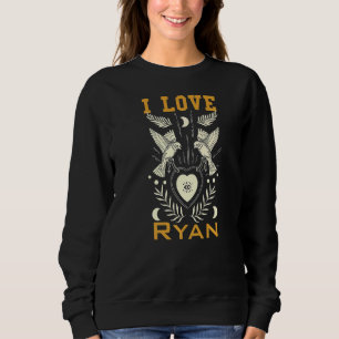 I love Ryan Sweatshirt