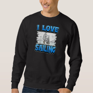 I Love Sailing Sailor Boat Ocean Ship Captain Ragl Sweatshirt