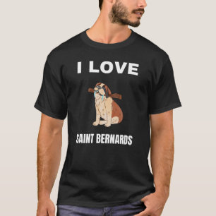 I love Saint Bernards T-Shirt