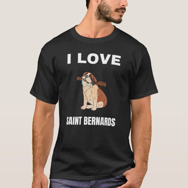 I love Saint Bernards T-Shirt (Front)