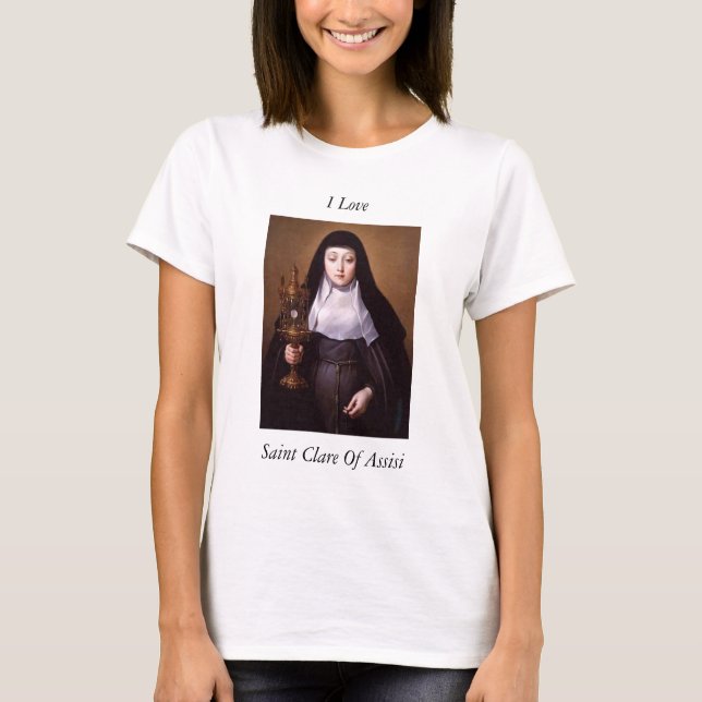 i love saint clare of assisi T-Shirt (Front)