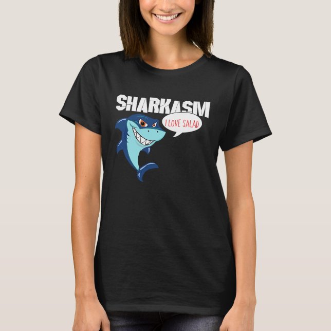 I love Salad Funny Sharkasm T-Shirt (Front)