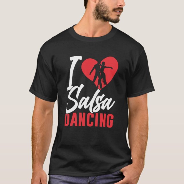 I Love Salsa Dancing Dancer Latin Dance T-Shirt (Front)