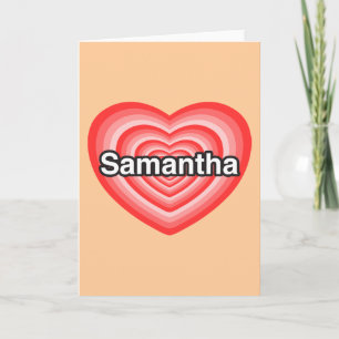 I love Samantha. I love you Samantha. Heart Card