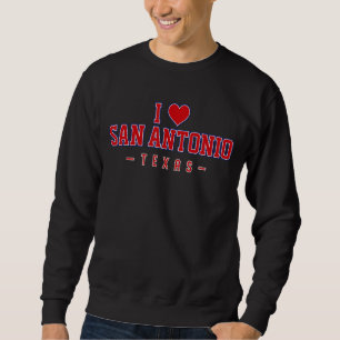 I Love San Antonio Texas Sweatshirt