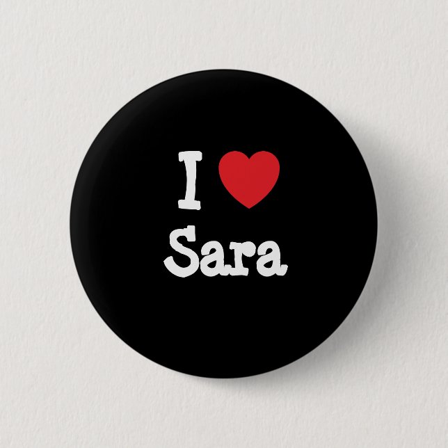I love Sara heart T-Shirt 6 Cm Round Badge (Front)