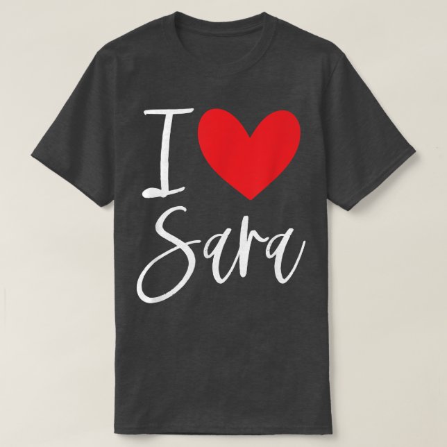 I Love Sara Name Personalized Girl Woman BFF Frien T-Shirt (Design Front)